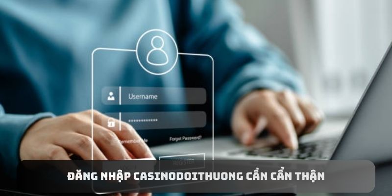 Đăng nhập Casinodoithuong cần cẩn thận