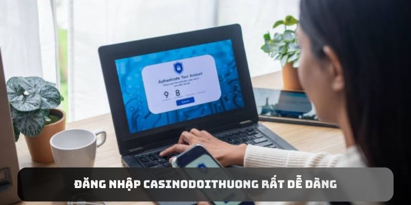 Đăng nhập Casinodoithuong rất dễ dàng