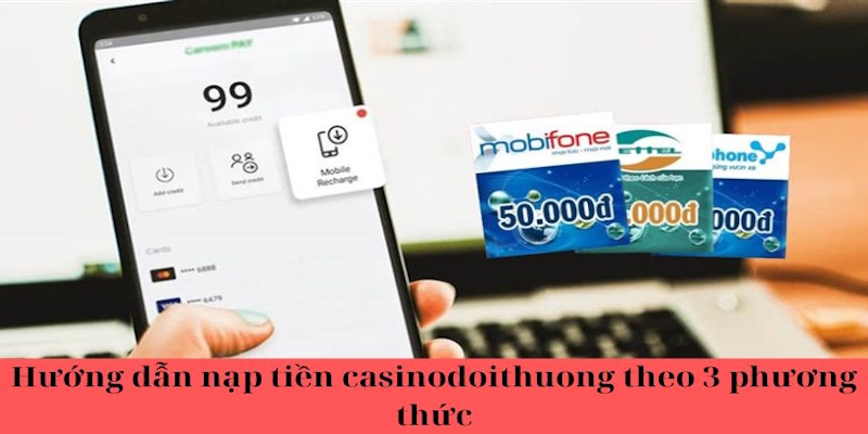 Hướng dẫn nạp tiền casinodoithuong theo 3 phương thức